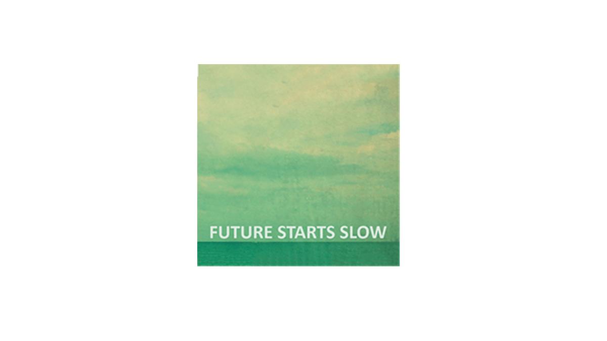 Future Starts Slow