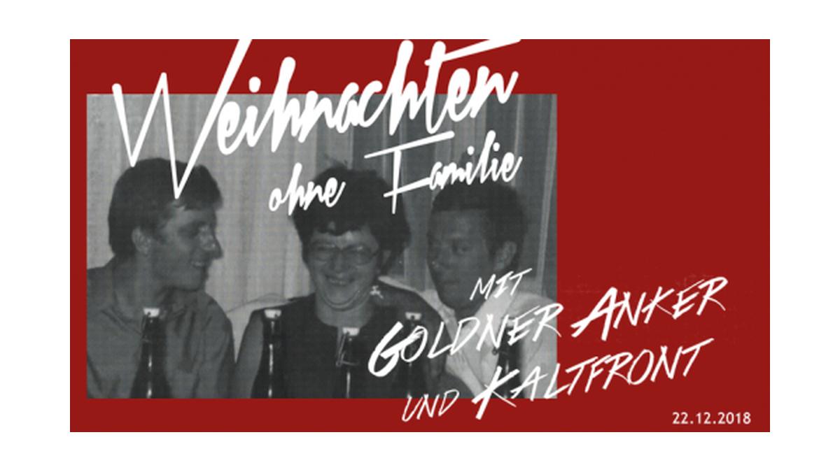 "Weihnachten ohne Familie" mit
Kaltfront & GOLDNER ANKER