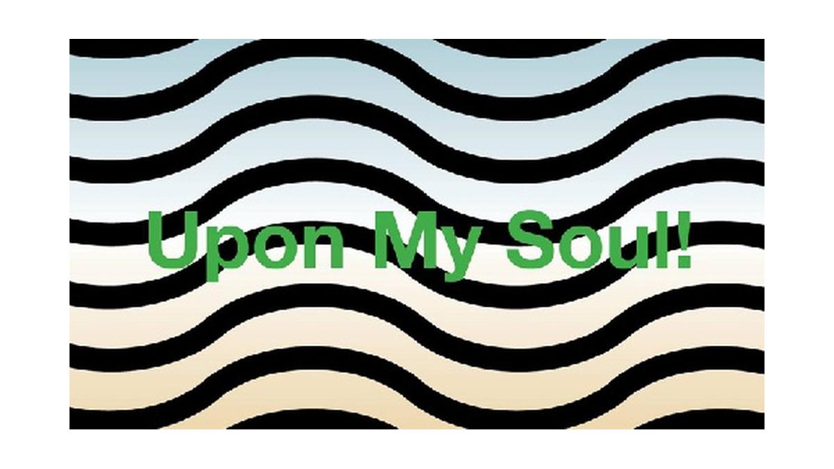 Upon My Soul!