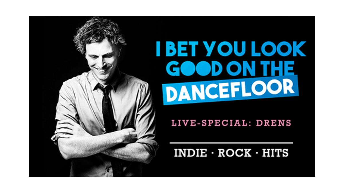 I Bet You Look Good On The Dancefloor w/ Drens