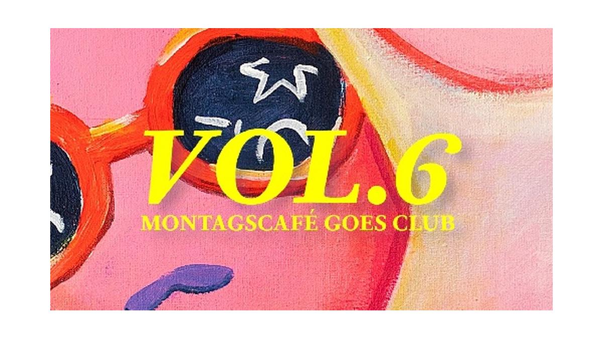 MONTAGSCAFÉ GOES CLUB_Vol. 6